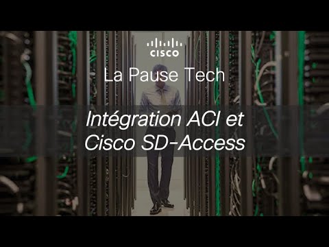 La pause tech : Intégration Cisco SD-Access et ACI