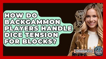 How Do Backgammon Players Handle Dice Tension For Blocks? - The Board Game Xpert