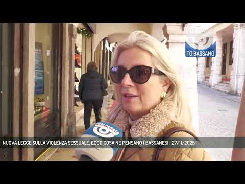 NUOVA LEGGE SULLA VIOLENZA SESSUALE, ECCO COSA NE PENSANO I BASSANESI | 27/11/2025