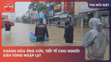 KHÁNH HÒA ỨNG CỨU, TIẾP TẾ CHO NGƯỜI DÂN VÙNG NGẬP LỤT