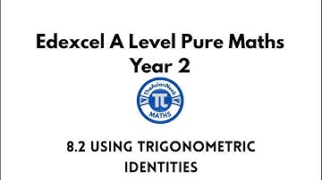 8.2 Using Trigonometric Identities - Edexcel A Level Pure Mathematics Year 2