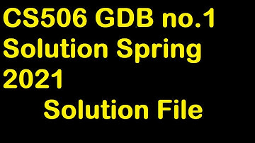 CS506 GDB no.1 Solution Spring 2021 Abid Farooq Bhutta  solution file By Abid Farooq Bhutta