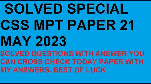 SOLVED CSS SPECIAL MPT PAPER TODAY PAPER 21 MAY 2023. SOLVED MCQS WITH ANSWER