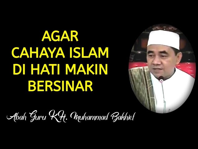 Amalkan Segera..!! Agar Cahaya Islam Di Hati Semakin Bersinar || KH. MUHAMMAD BAKHIET, Barabai class=