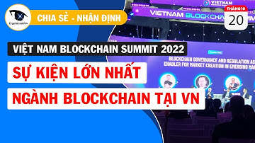 Việt Nam Blockchain Summit 2022 - Sự Kiện Lớn Nhất Ngành Blockchain Tại Việt Nam