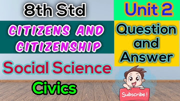 8th Std - Social Science | Unit 2 - Civics | Citizens and citizenship | Question and Answer