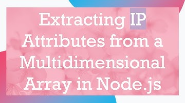 Extracting IP Attributes from a Multidimensional Array in Node.js