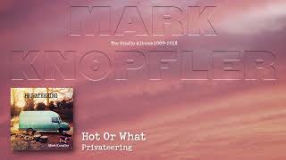 Mark Knopfler - Hot Or What (The Studio Albums 2009 – 2018)