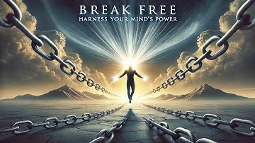 Break Free  Harness Your Mind