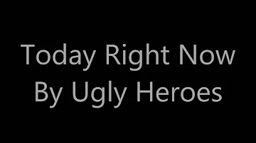 Ugly Heroes Today Right Now Lyric Video