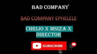 BAD COMPANY [CHRIJO X MSIZA X DIRECTOR   BAD COMPANY] - EPHELELE
