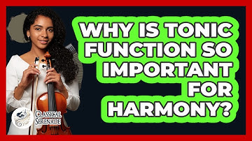 Why Is Tonic Function So Important For Harmony? - Classical Serenade