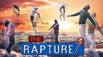 WHAT is the RAPTURE exactly? What, How, When & Why?