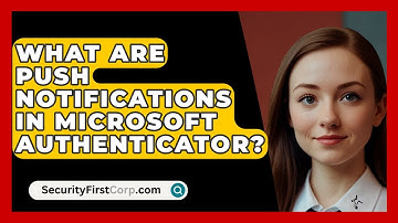 What Are Push Notifications In Microsoft Authenticator? - SecurityFirstCorp.com