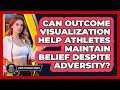 Can Outcome Visualization Help Athletes Maintain Belief Despite Adversity?