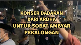 Konser Dadakan Ardha Tatu &amp; Konco Kenthel untuk Sobat Ambyar Pekalongan  Feat. Yudith