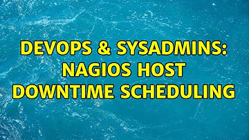 DevOps & SysAdmins: Nagios Host Downtime Scheduling