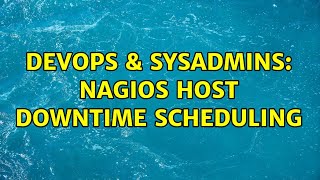 DevOps & SysAdmins: Nagios Host Downtime Scheduling
