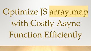 Optimize JS array.map with Costly Async Function Efficiently Profile