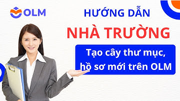 Cách tạo thư mục – hồ sơ mới trên OLM cho nhà trường