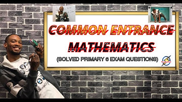 Common Entrance (NCEE) Mathematics Questions