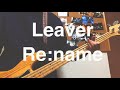 Re:name 【Leaver】Bass Cover
