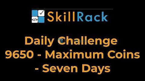 Daily Challenge Logic -  Maximum Coins - Seven Days(Id-9650)