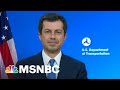 Secretary Buttigieg: We've Got A Lot Of Work To Do On Infrastructure | Morning Joe | MSNBC