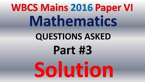 Live! WBCS mains 2016 Paper 6 Mathematics Questions Part 3 Solution(Bengali)