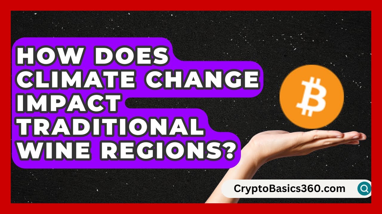 How Does Climate Change Impact Traditional Wine Regions? | Fine Wine Facts