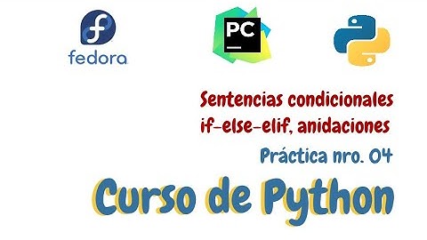 Práctica nro. 04 - Curso de Python - Sentencias Condicionales, if-else-elif, anidaciones