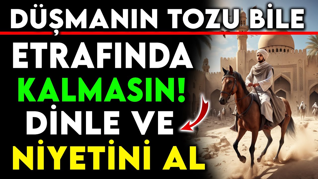 DÜŞMANIN TOZU BİLE ETRAFINDA KALMASIN DÜNLE VE NİYETİNİ AL