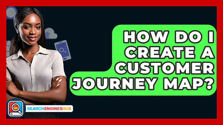 How Do I Create A Customer Journey Map? - SearchEnginesHub.com