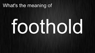 Whats The Meaning Of Foothold, How To Pronounce Foothold?