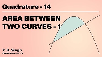 Quadrature 14 - AREA BETWEEN TWO CURVES 1/2 | Y.B. Singh, KNIPSS Sultanpur