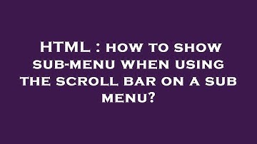 HTML : how to show sub-menu when using the scroll bar on a sub menu?