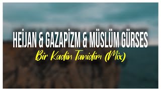 Heijan & Gazapizm & Müslüm Gürses - Bir Kadın Tanıdım (Mix) #tiktok