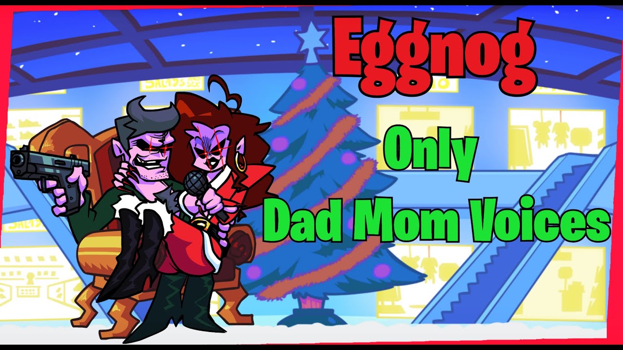 FNF WEEK 5 Eggnog Only Dad Mom Voices YouTube