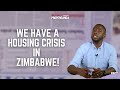 We have a housing crisis in zimbabwe  properganda with kandoro