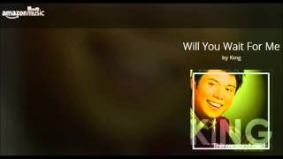 will you wait for me ~ king