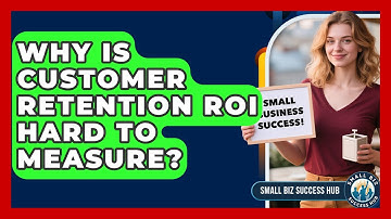 Why Is Customer Retention ROI Hard To Measure? - Small Biz Success Hub