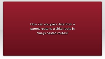 How can you pass data from a parent route to a child route in Vue.js nested routes?