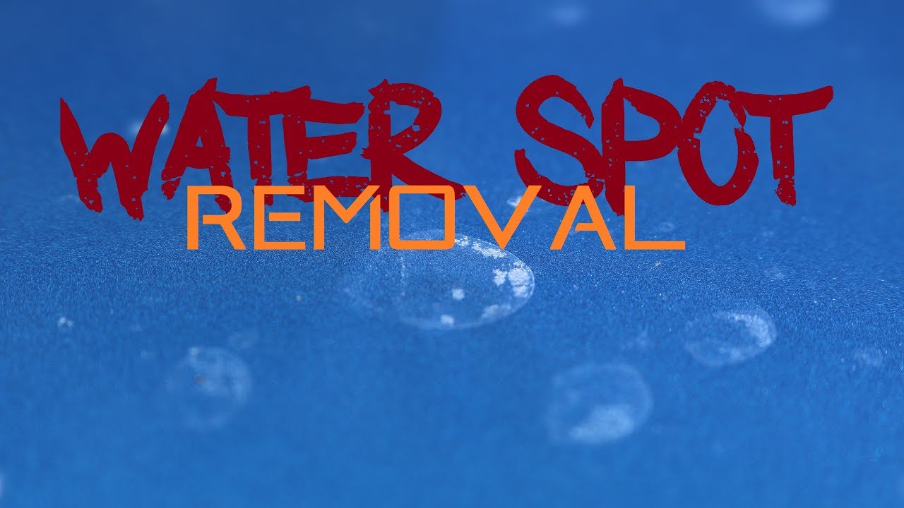 WATER SPOT REMOVAL: What Works Best?
