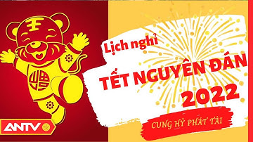 Chính Thức Đề Xuất Nghỉ 9 Ngày Dịp Tết Nguyên Đán Nhâm Dần 2022 | Tin Tức 24h | ANTV