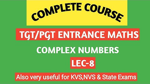 TGT /PGT ENTRANCE MATHS/ Complex Numbers/ Lec-8