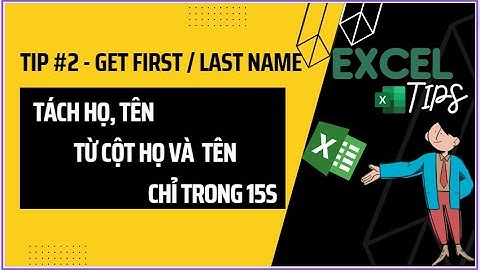 Hướng dẫn excel tách first name last name năm 2024