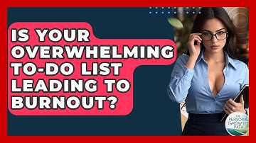 Is Your Overwhelming To-do List Leading To Burnout? - The Personal Growth Path