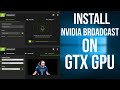 How to Install Nvidia Broadcast on GTX Graphic Cards | Bypass RTX Verification on GTX GPUs