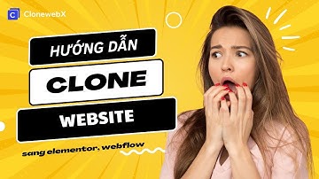Hướng dẫn clone website sang Elementor, Bricks, Webflow