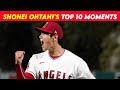 【TOP10】Shohei Ohtanis Top 10 Moments